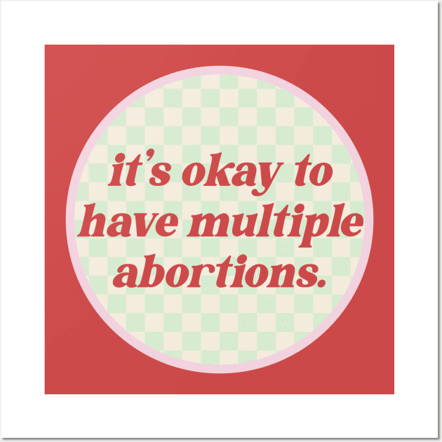 It's Okay To Have Multiple Abortions - Reproductive Rights Wall Art by Football from the Left